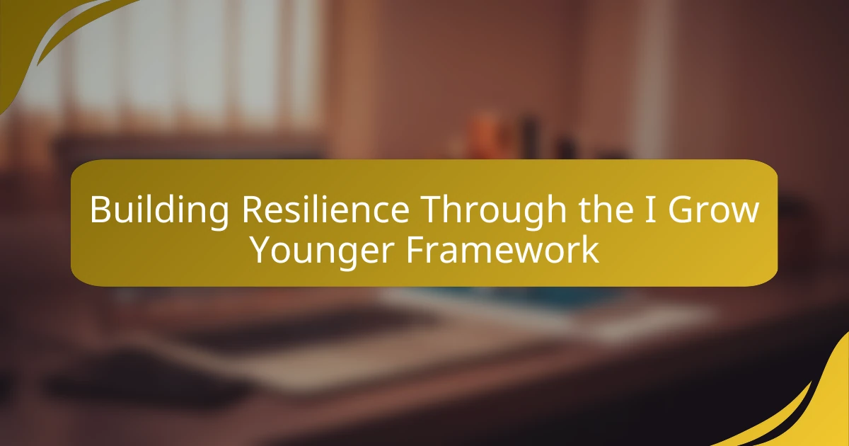 Building Resilience Through the I Grow Younger Framework