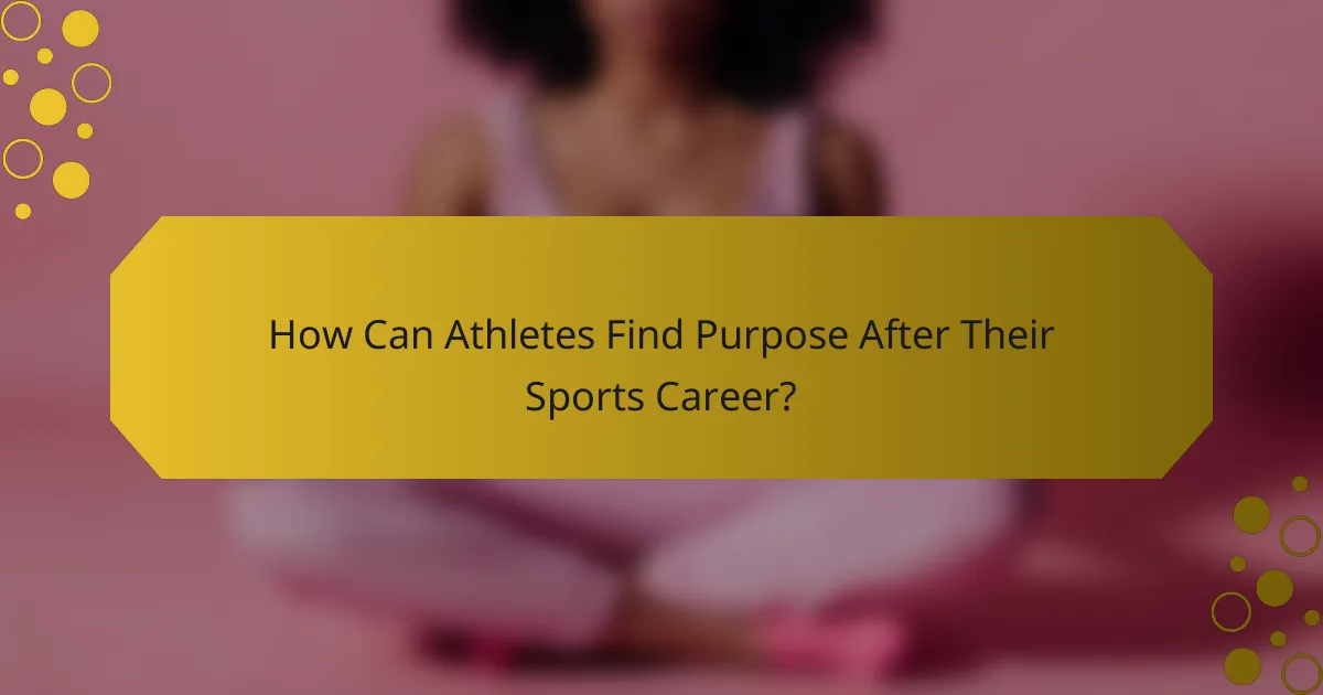 How Can Athletes Find Purpose After Their Sports Career?