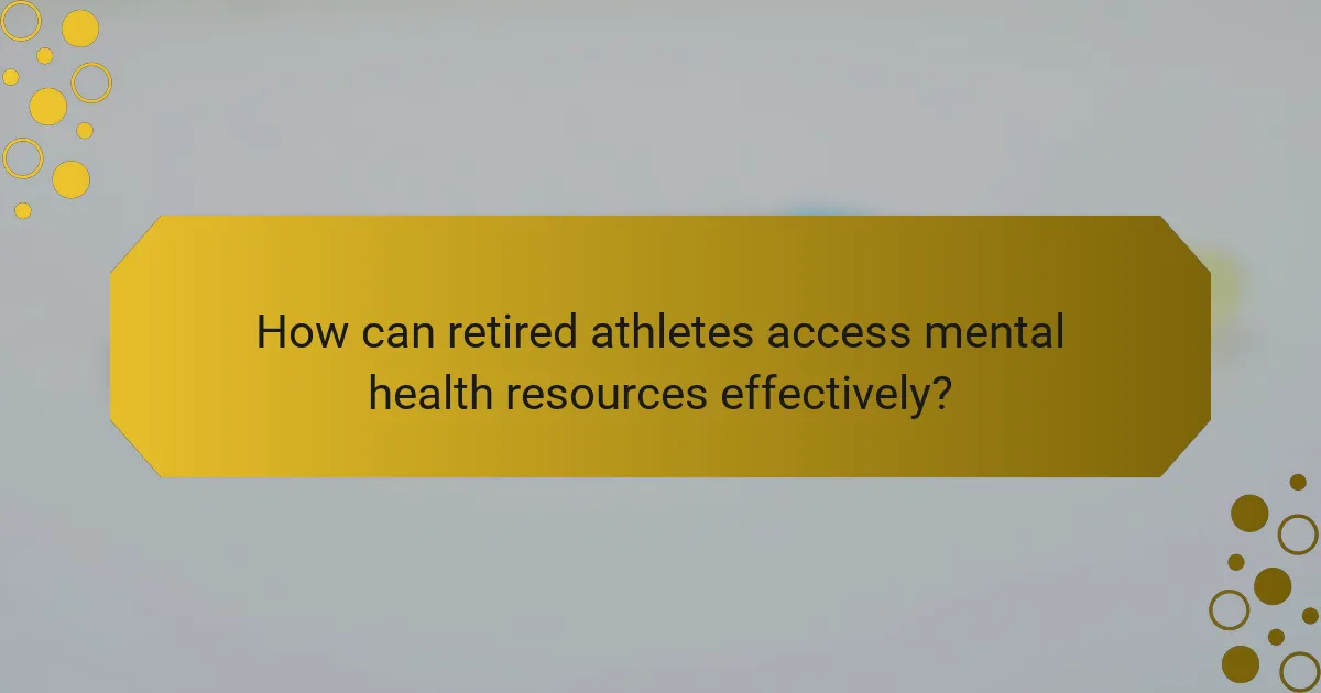 How can retired athletes access mental health resources effectively?