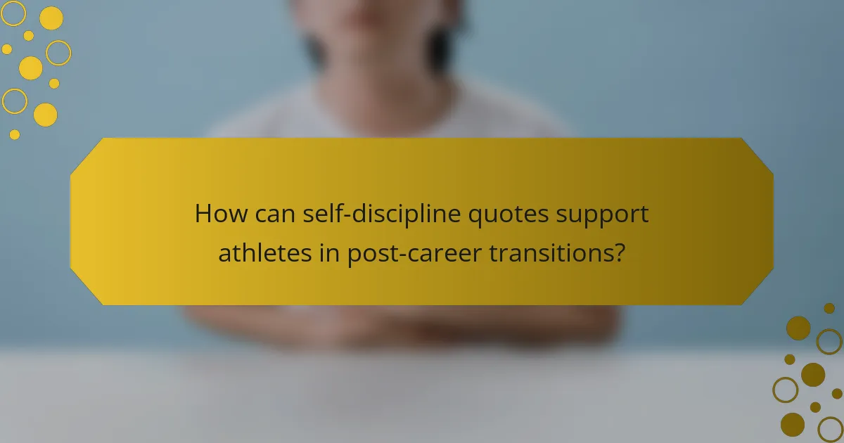 How can self-discipline quotes support athletes in post-career transitions?