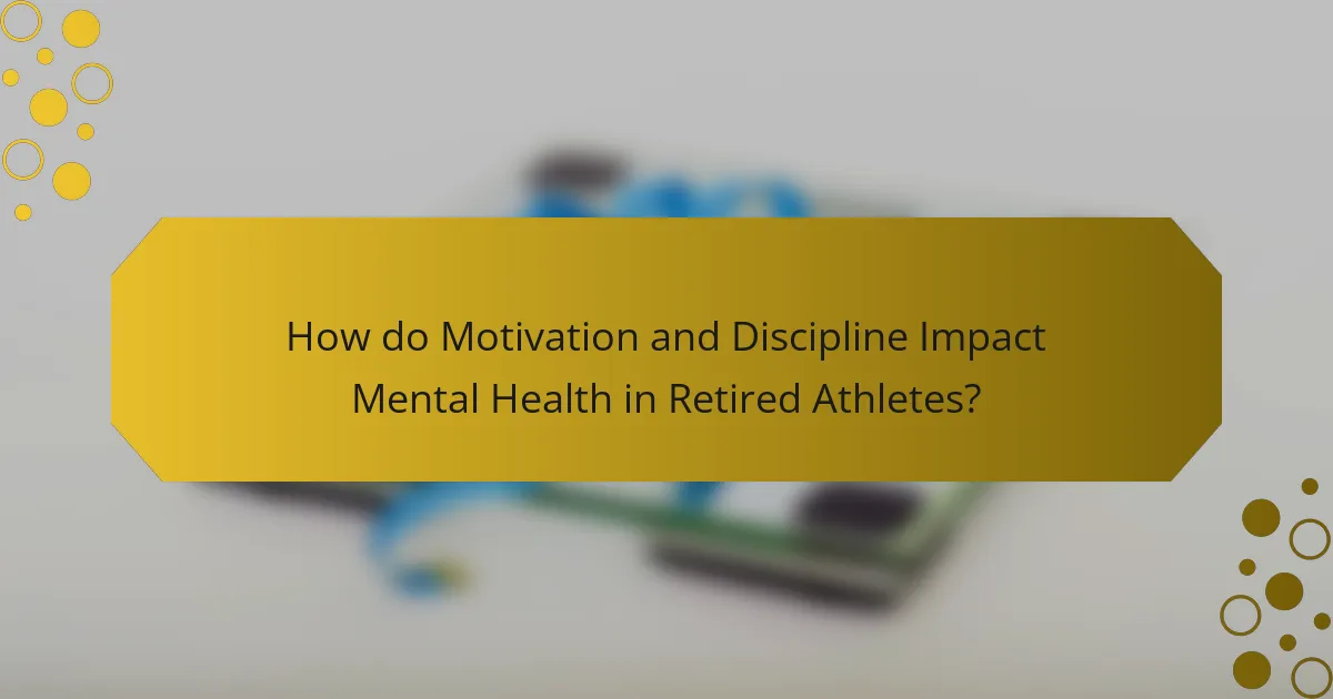 How do Motivation and Discipline Impact Mental Health in Retired Athletes?