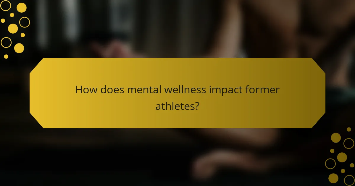 How does mental wellness impact former athletes?