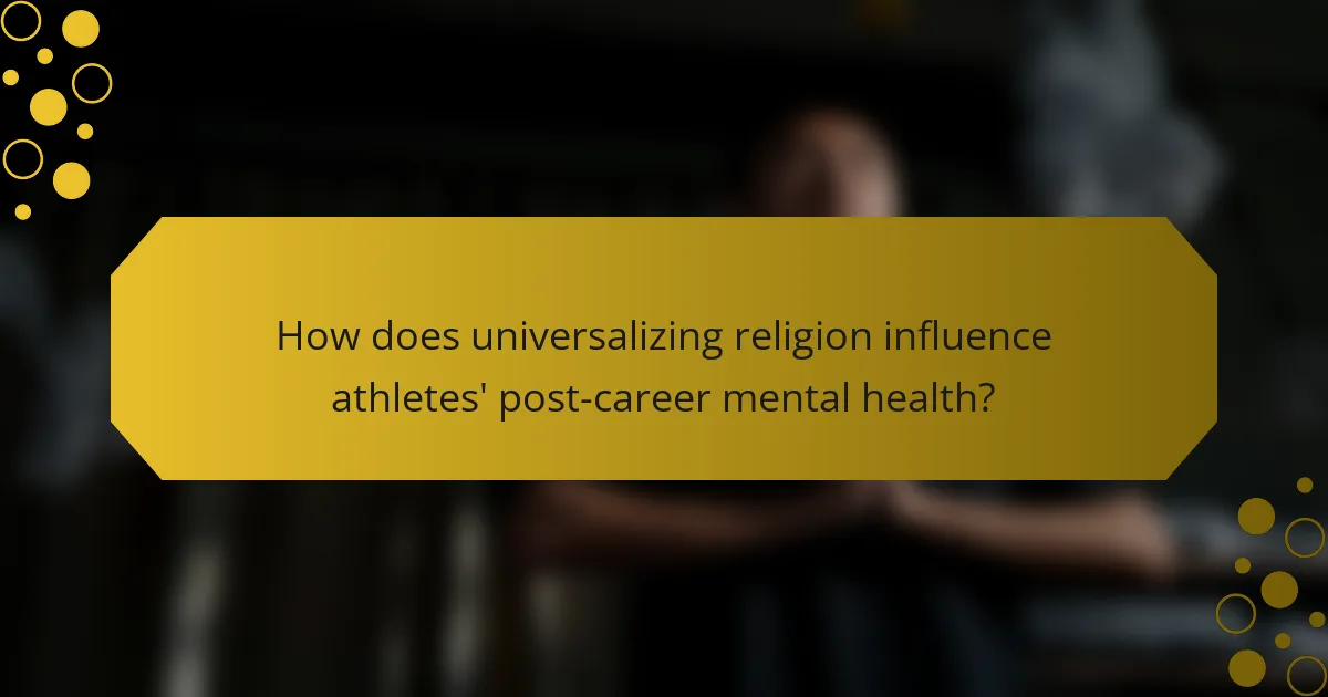 How does universalizing religion influence athletes' post-career mental health?