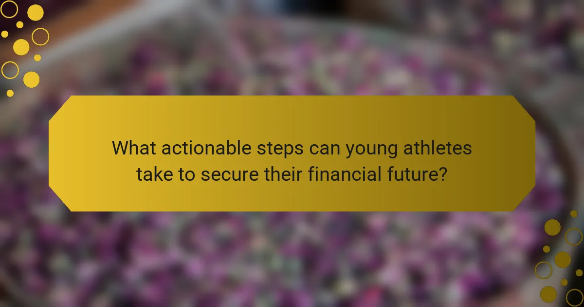 What actionable steps can young athletes take to secure their financial future?