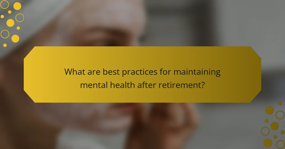 What are best practices for maintaining mental health after retirement?