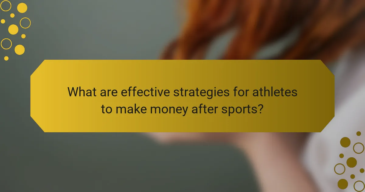 What are effective strategies for athletes to make money after sports?