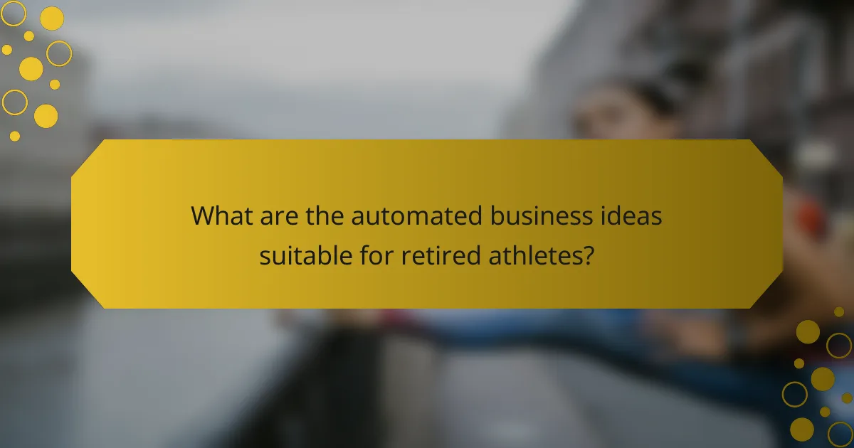 What are the automated business ideas suitable for retired athletes?