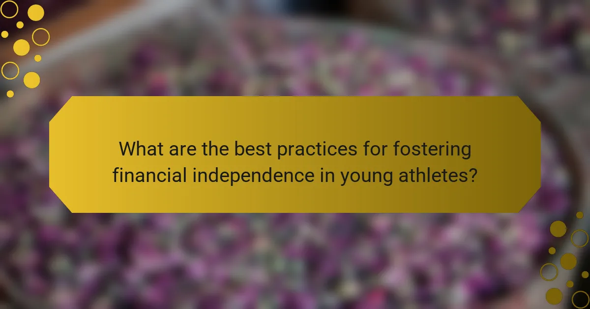 What are the best practices for fostering financial independence in young athletes?