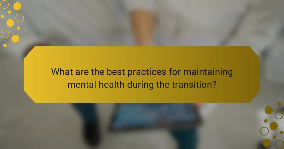 What are the best practices for maintaining mental health during the transition?