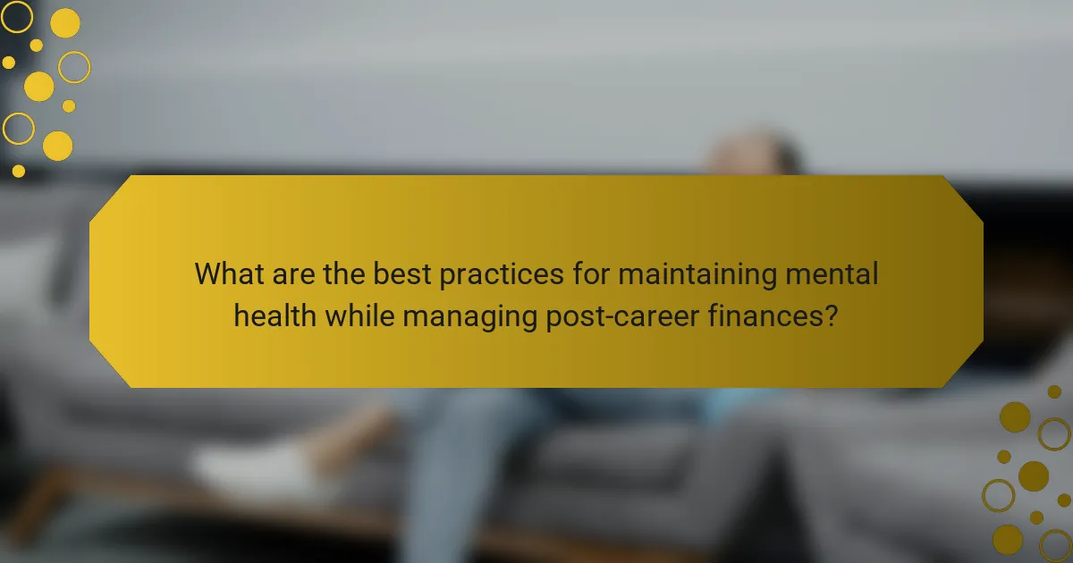 What are the best practices for maintaining mental health while managing post-career finances?