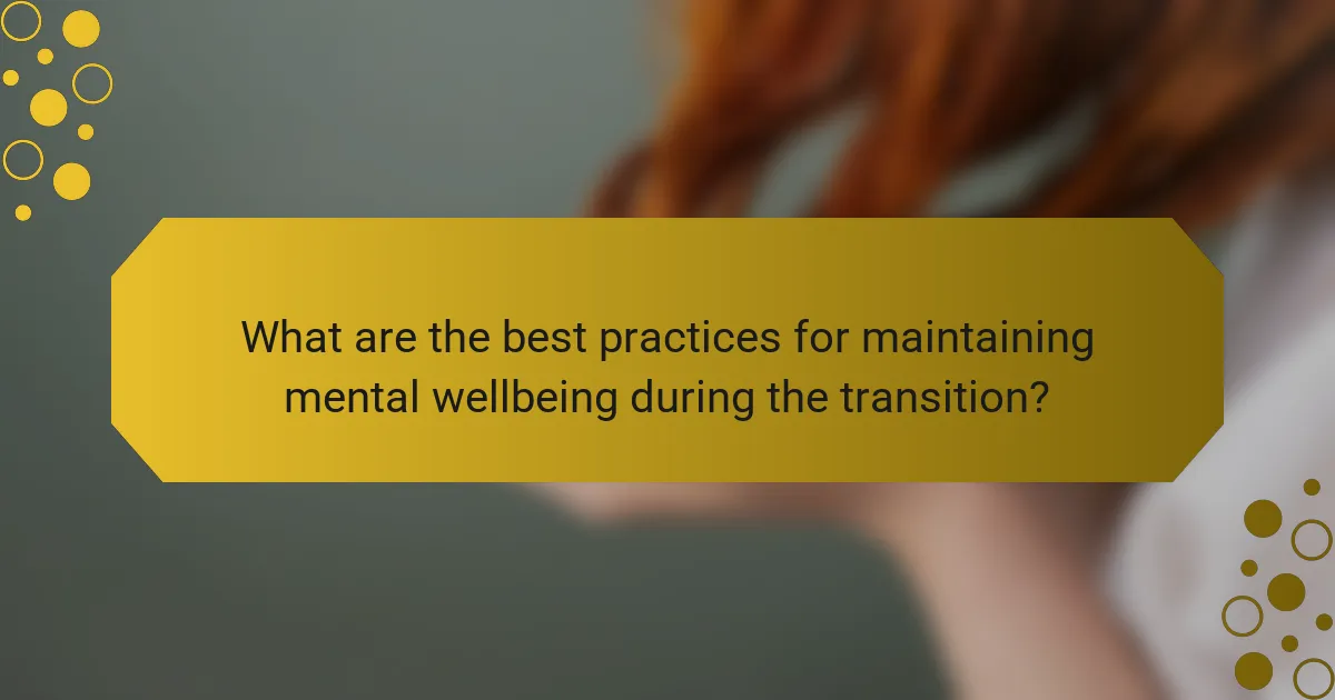 What are the best practices for maintaining mental wellbeing during the transition?