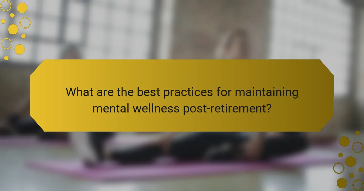 What are the best practices for maintaining mental wellness post-retirement?