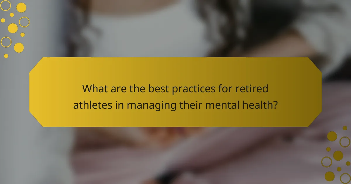 What are the best practices for retired athletes in managing their mental health?