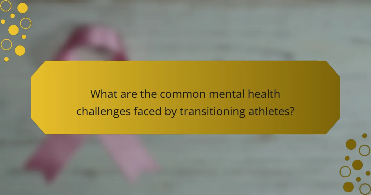 What are the common mental health challenges faced by transitioning athletes?