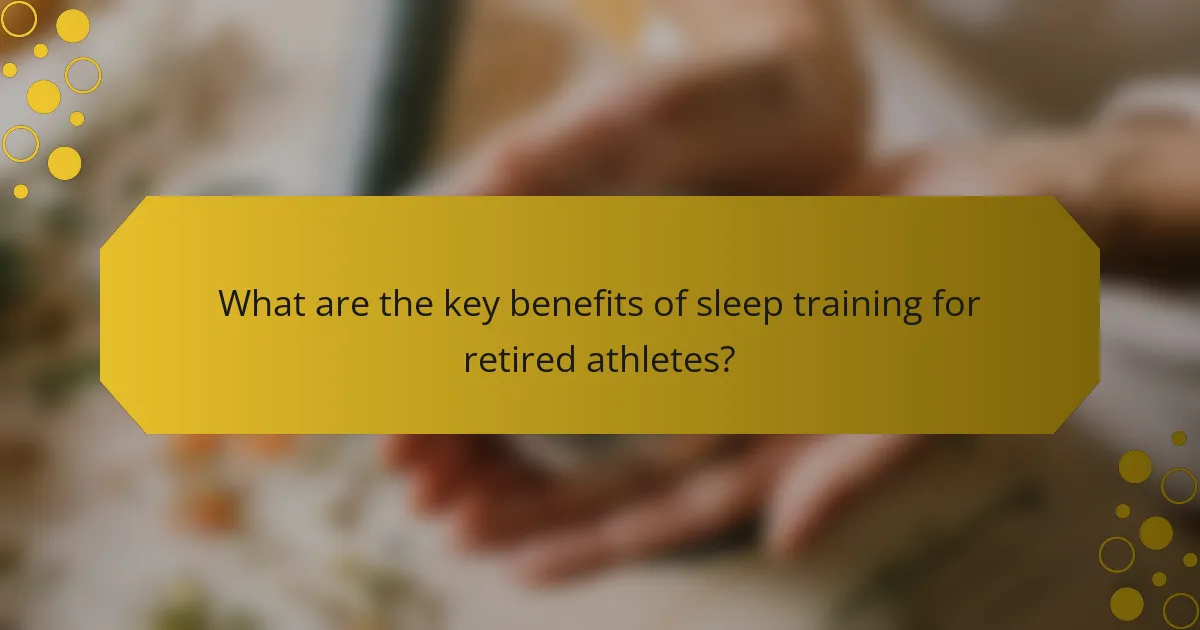 What are the key benefits of sleep training for retired athletes?