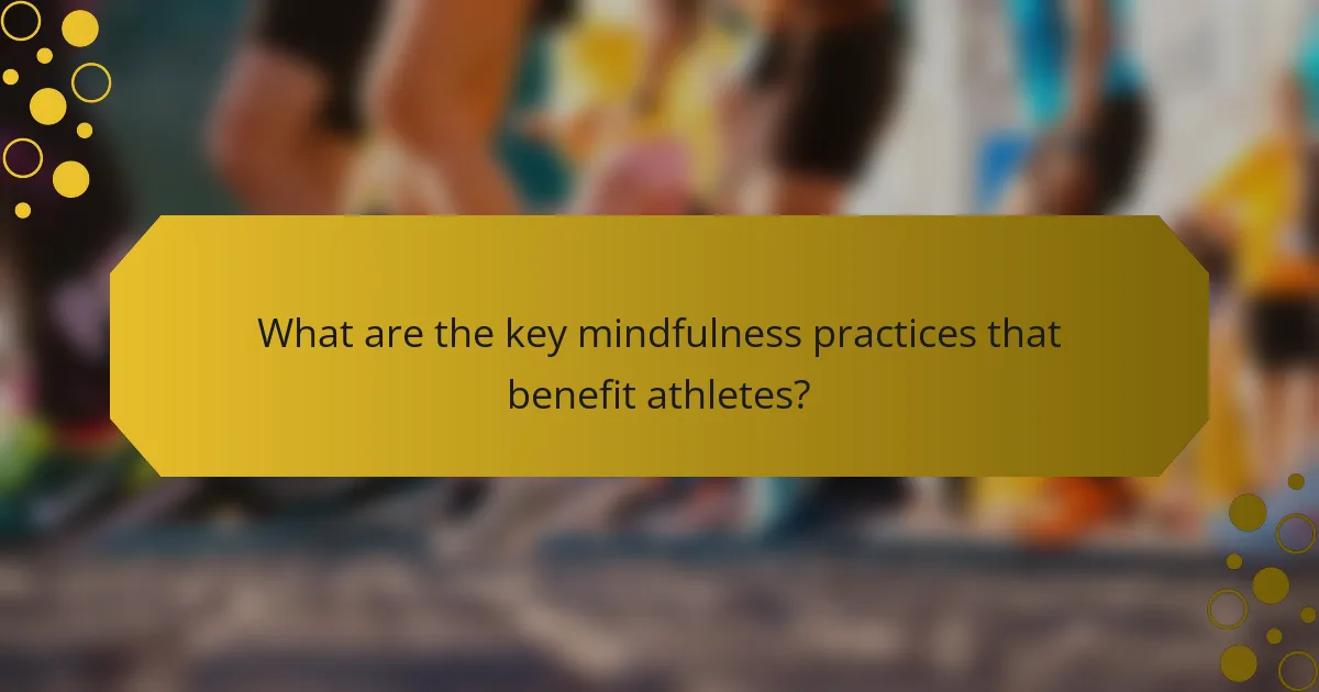 What are the key mindfulness practices that benefit athletes?