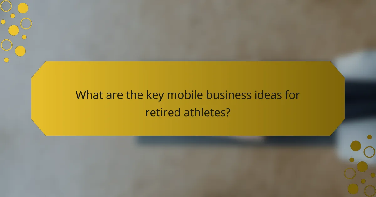 What are the key mobile business ideas for retired athletes?