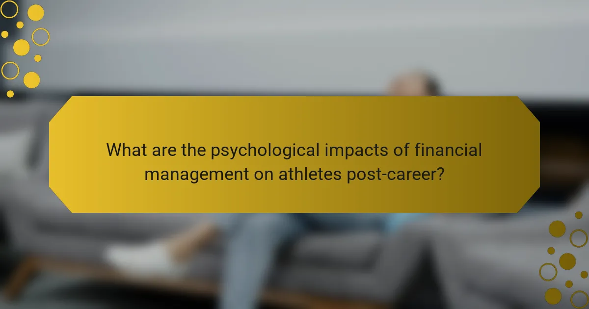 What are the psychological impacts of financial management on athletes post-career?