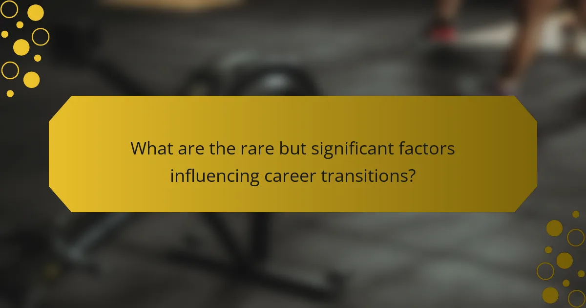 What are the rare but significant factors influencing career transitions?