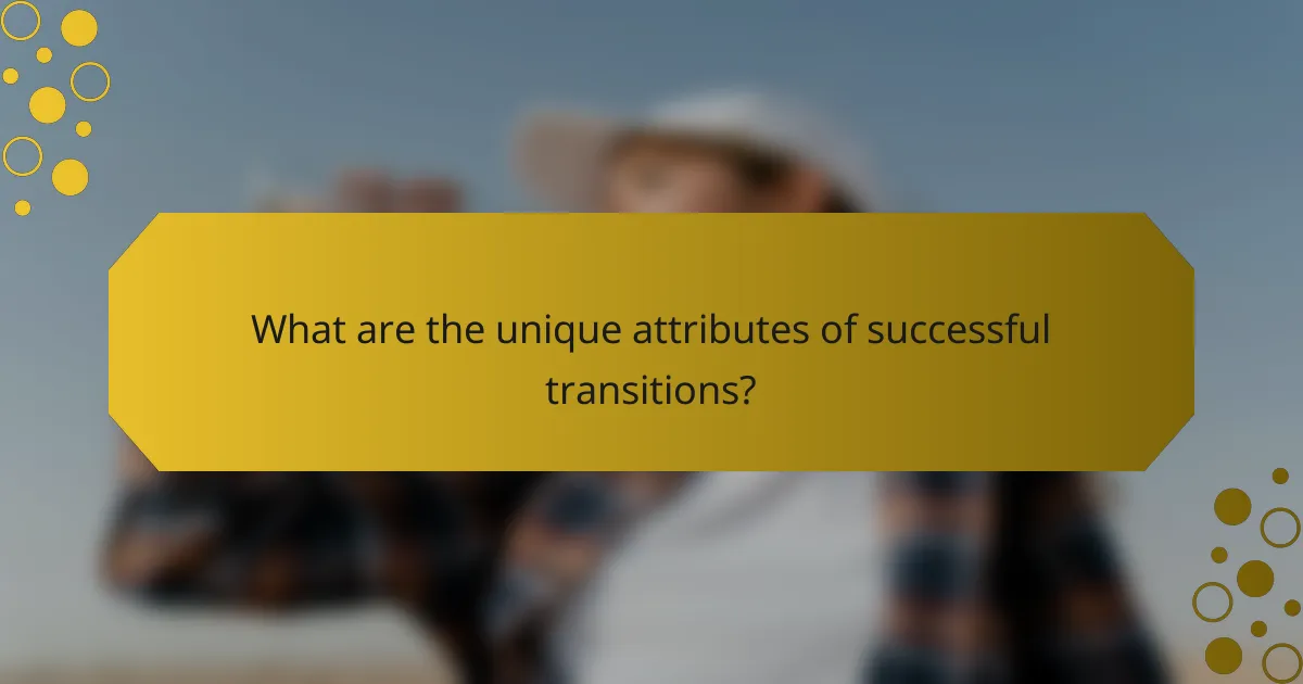 What are the unique attributes of successful transitions?