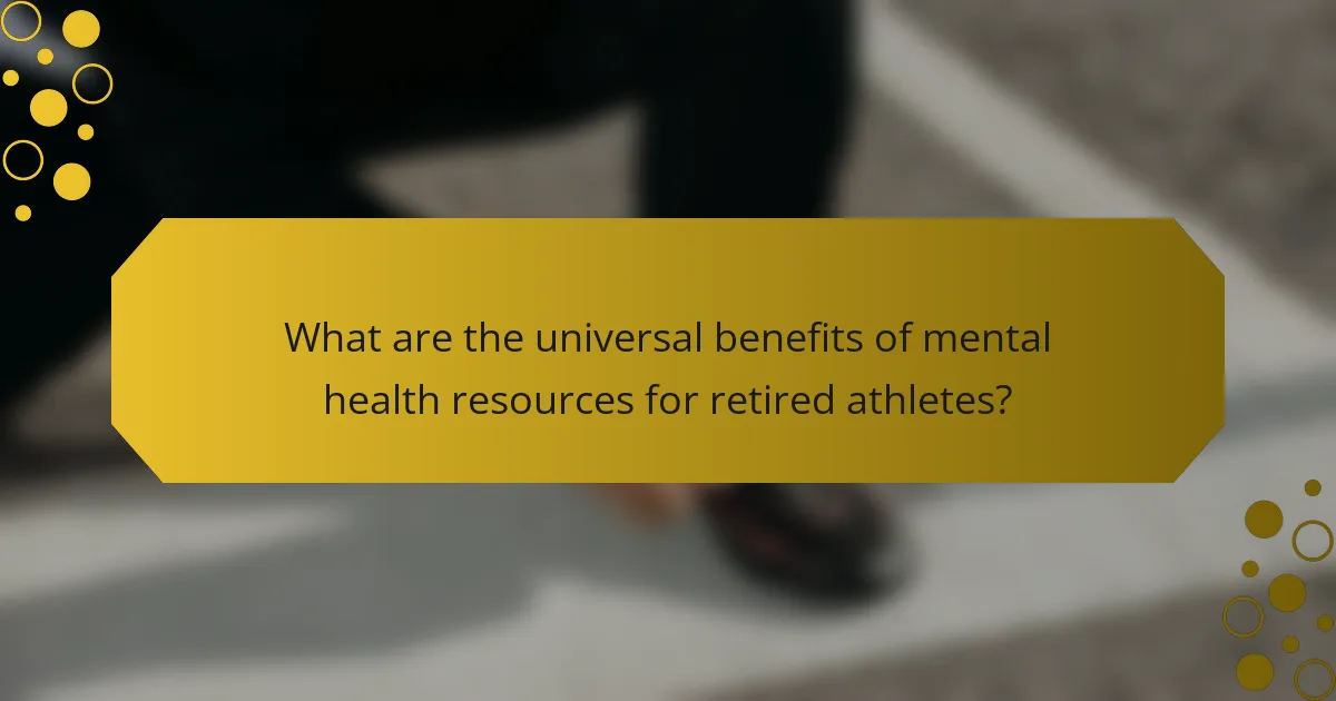 What are the universal benefits of mental health resources for retired athletes?