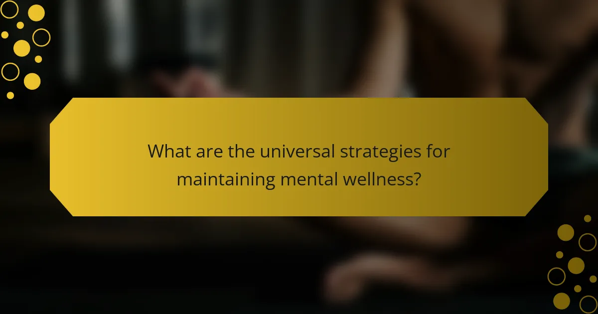What are the universal strategies for maintaining mental wellness?