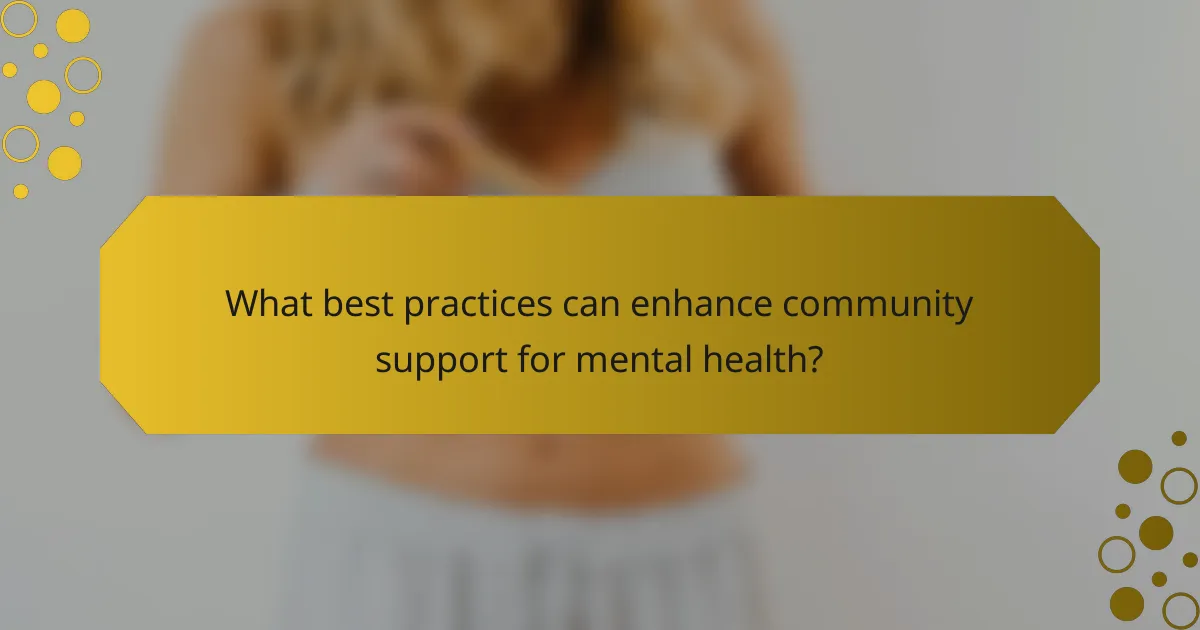 What best practices can enhance community support for mental health?