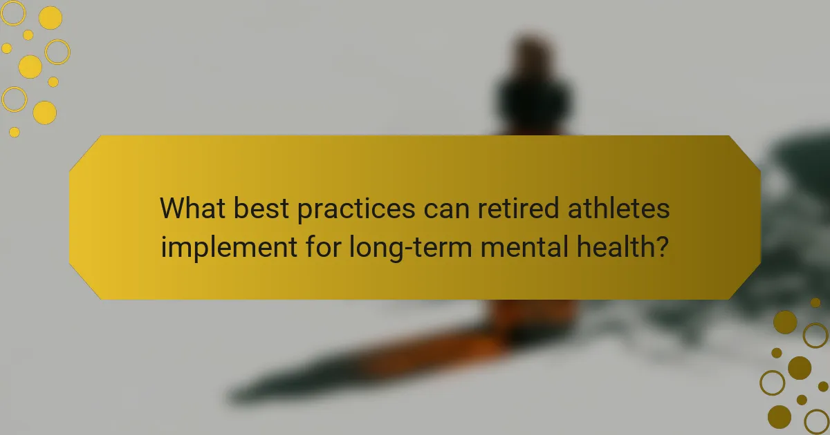 What best practices can retired athletes implement for long-term mental health?