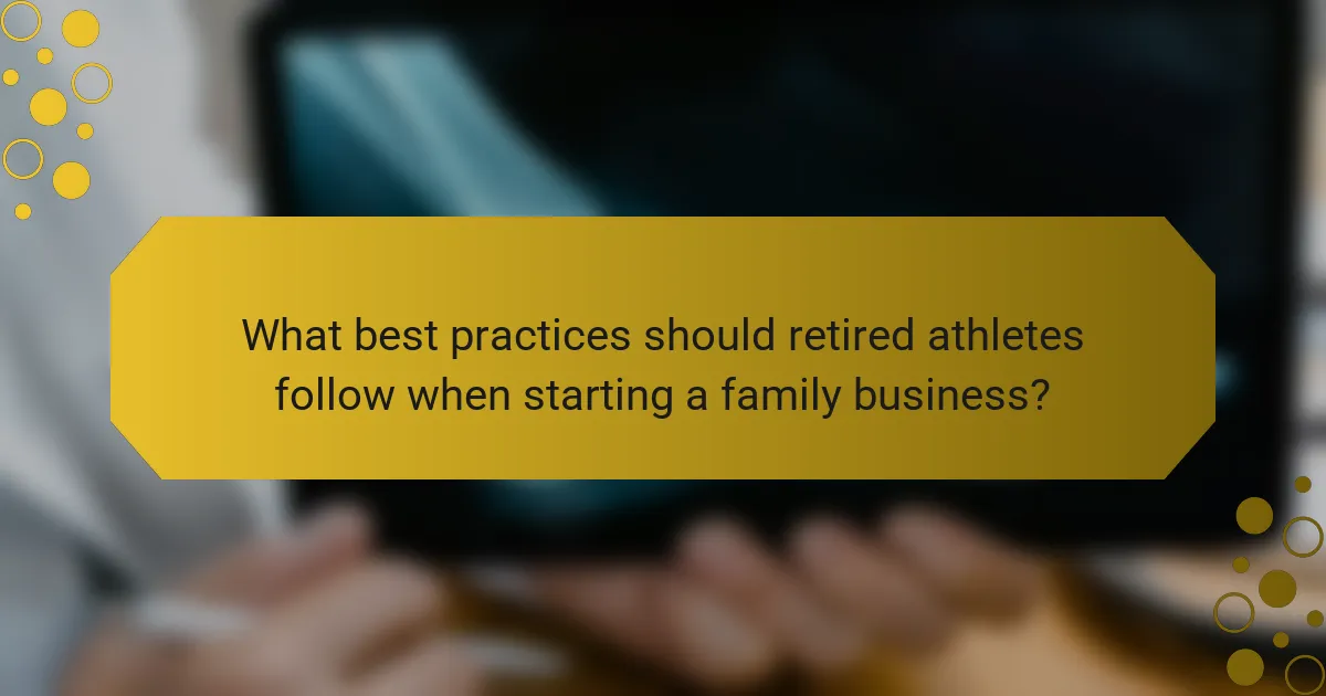 What best practices should retired athletes follow when starting a family business?