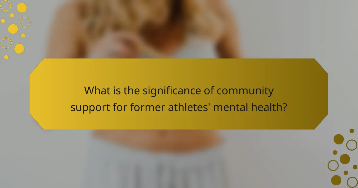 What is the significance of community support for former athletes' mental health?