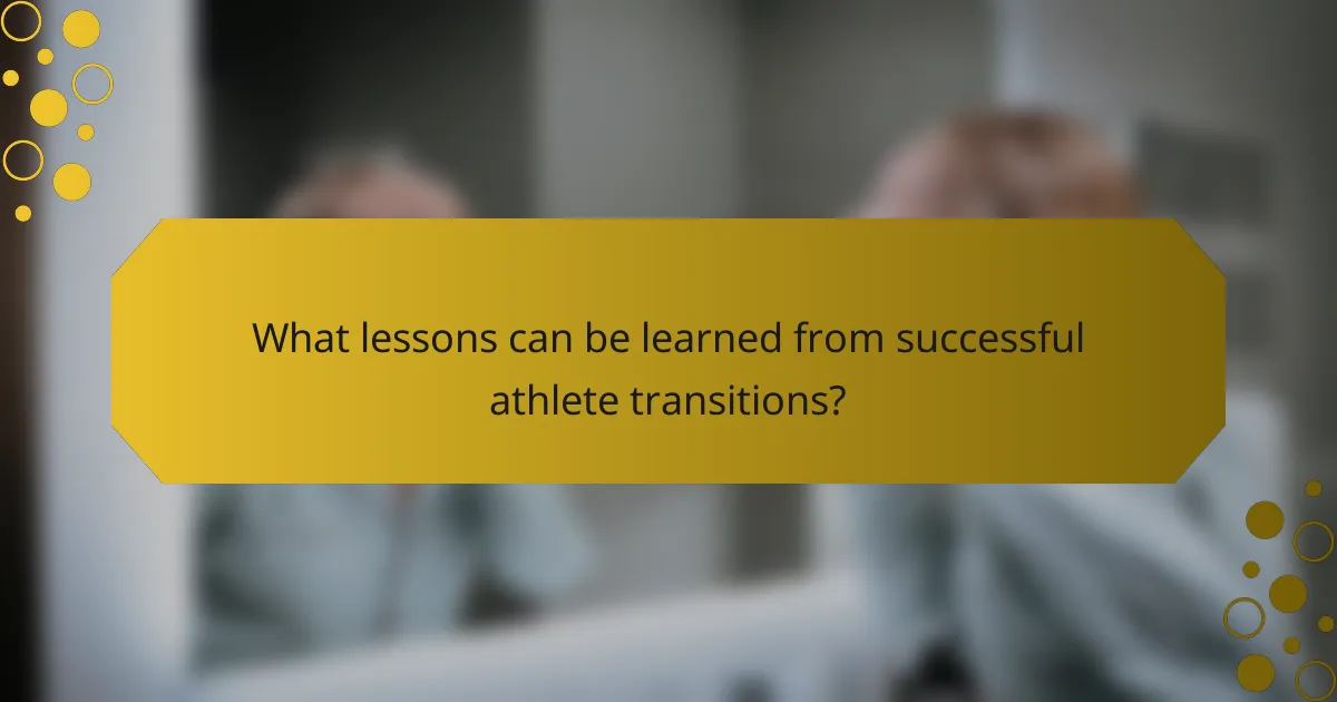 What lessons can be learned from successful athlete transitions?