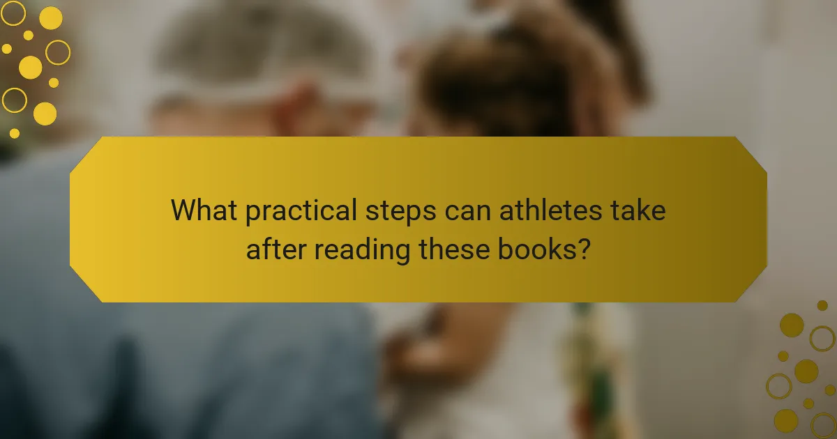 What practical steps can athletes take after reading these books?