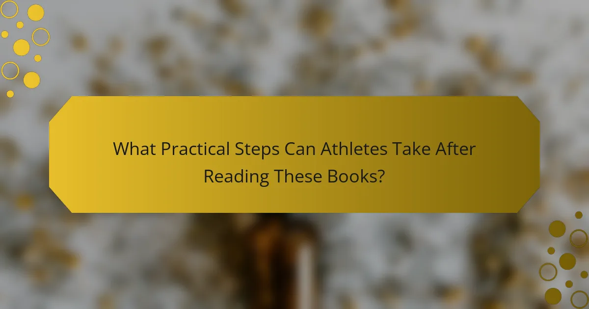 What Practical Steps Can Athletes Take After Reading These Books?