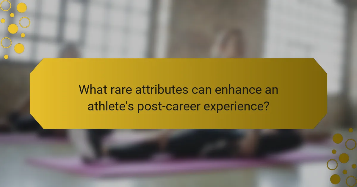 What rare attributes can enhance an athlete's post-career experience?