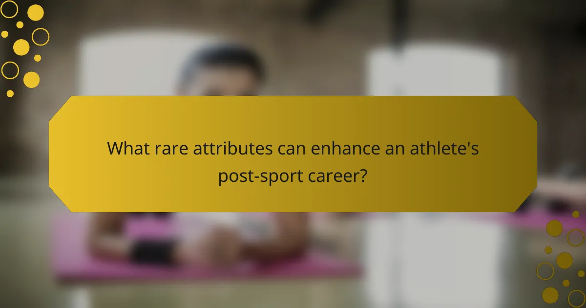 What rare attributes can enhance an athlete's post-sport career?