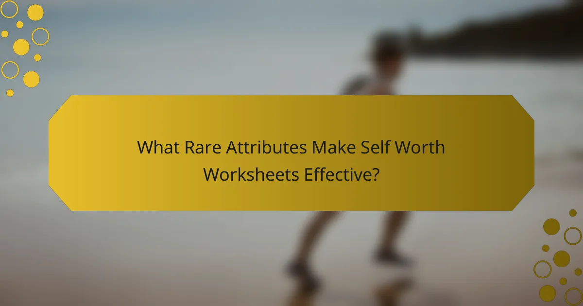 What Rare Attributes Make Self Worth Worksheets Effective?
