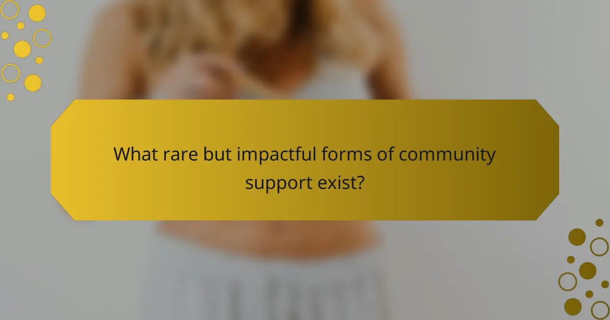 What rare but impactful forms of community support exist?