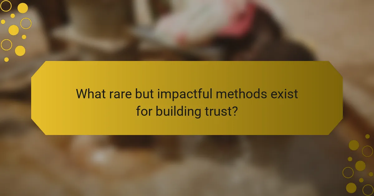 What rare but impactful methods exist for building trust?