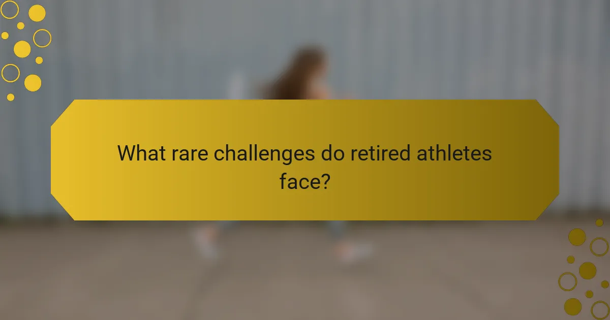What rare challenges do retired athletes face?