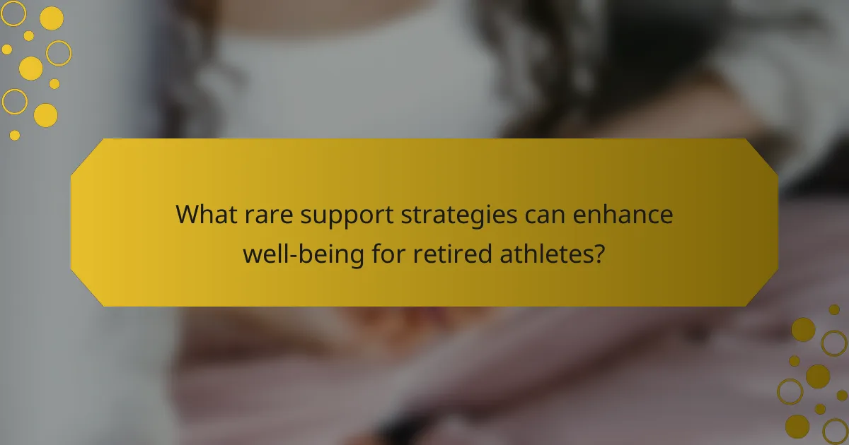 What rare support strategies can enhance well-being for retired athletes?