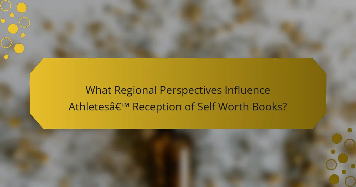 What Regional Perspectives Influence Athletes’ Reception of Self Worth Books?