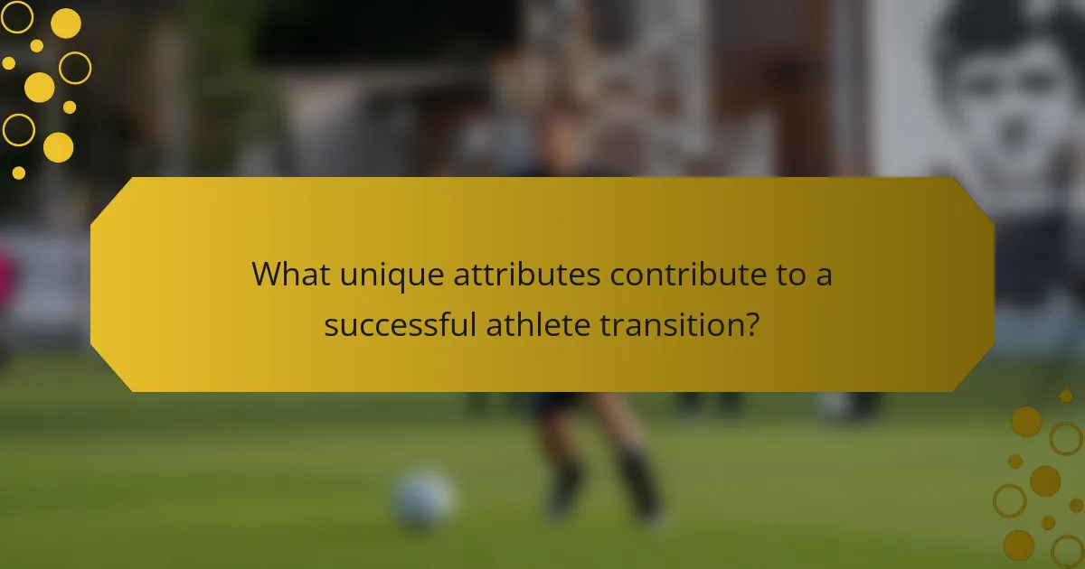 What unique attributes contribute to a successful athlete transition?