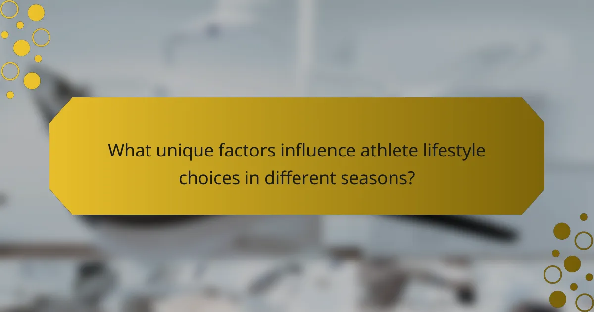 What unique factors influence athlete lifestyle choices in different seasons?