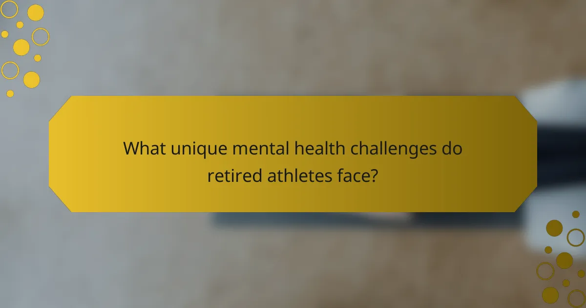 What unique mental health challenges do retired athletes face?
