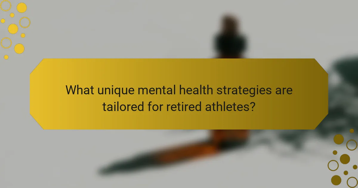 What unique mental health strategies are tailored for retired athletes?