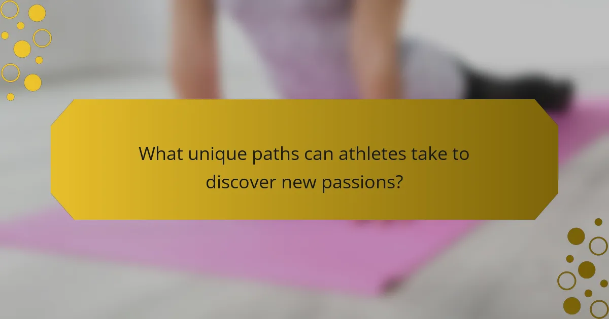 What unique paths can athletes take to discover new passions?