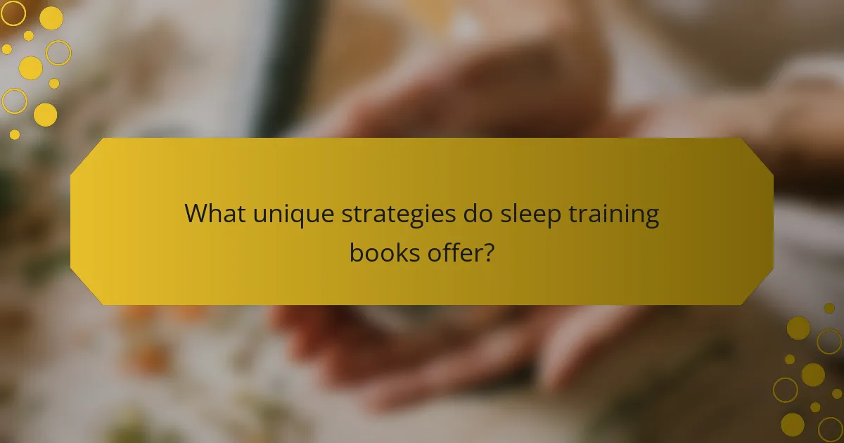 What unique strategies do sleep training books offer?