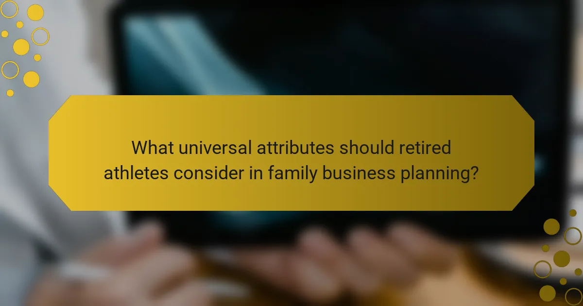 What universal attributes should retired athletes consider in family business planning?