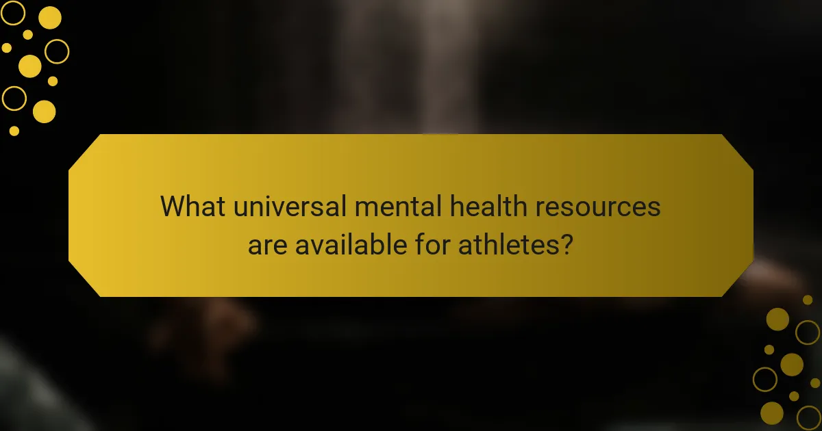 What universal mental health resources are available for athletes?