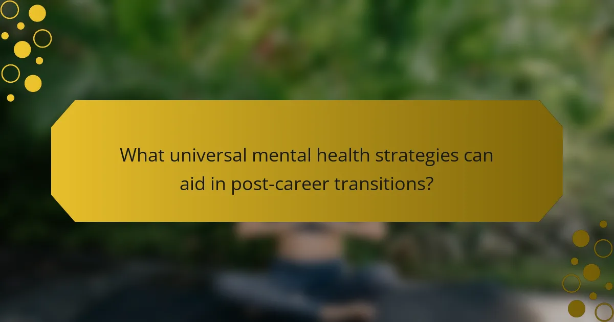 What universal mental health strategies can aid in post-career transitions?